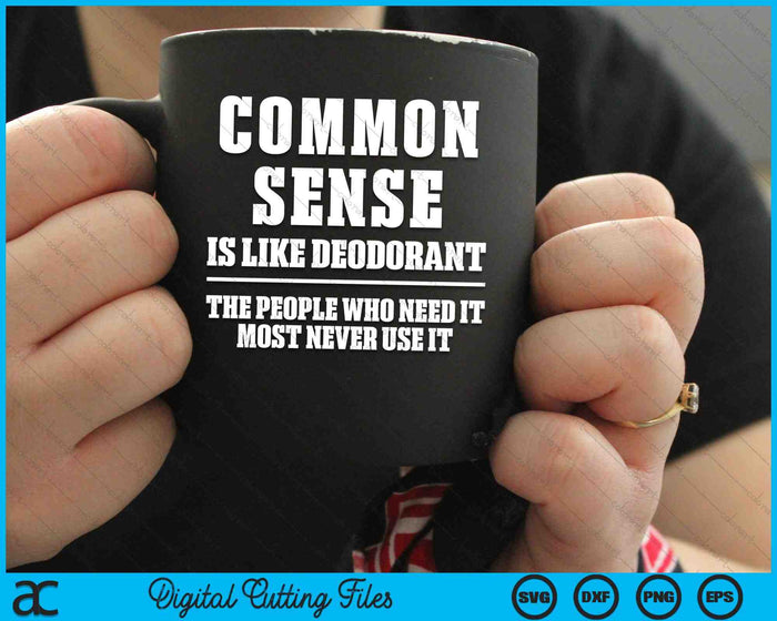 Common Sense Is Like Deodorant Funny Sarcastic SVG PNG Digital Cutting Files