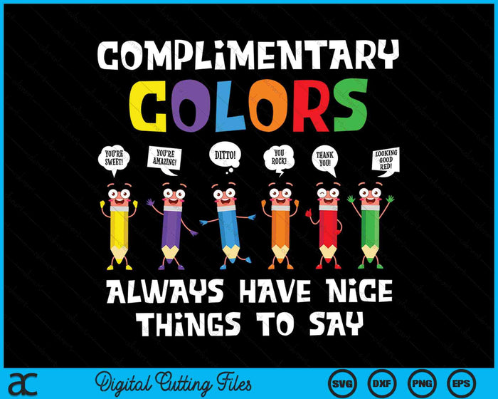 Complimentary Colors Always Have Nice Things To Say Art Teacher SVG PNG Digital Cutting Files