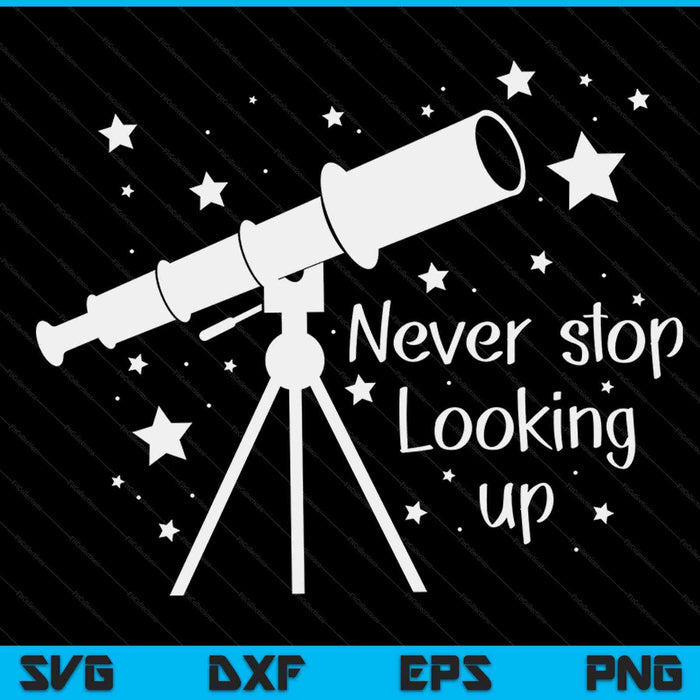 Constellation quote never stop looking up astronomer SVG cut file
