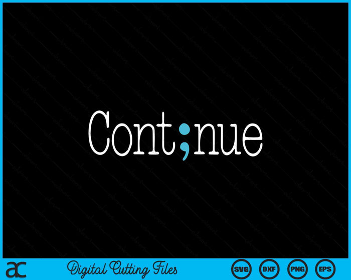 Continue Mental Health Awareness Semicolon SVG PNG Digital Cutting Files