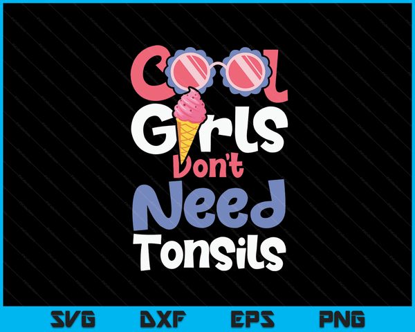 Coole meisjes hebben geen amandelen nodig Tonsillectomie Amandelverwijdering SVG PNG digitale snijbestanden
