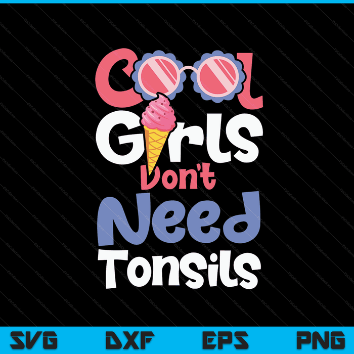 Cool girls don't need tonsils tonsillectomy tonsil removal SVG cut file