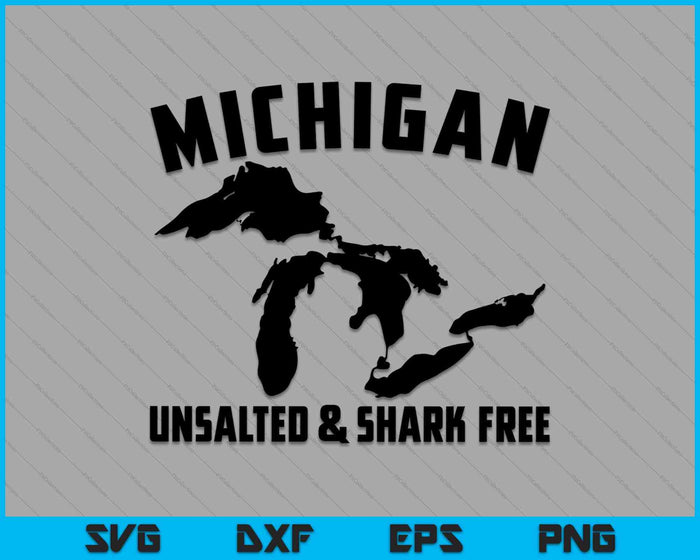 Cool Michigan Unsalted & Shark Free Funny Fishermen SVG PNG Cutting Printable Files