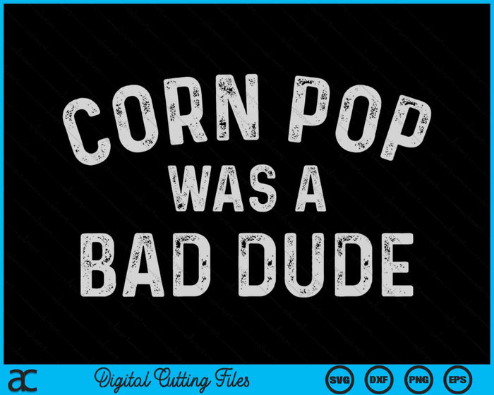 Corn Pop Was A Bad Dude Funny Election 2024 Meme Joe Biden SVG PNG Digital Cutting Files