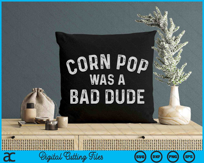 Corn Pop Was A Bad Dude Funny Election 2024 Meme Joe Biden SVG PNG Digital Cutting Files