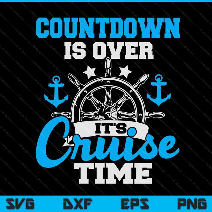 Countdown Is Over It's Cruise Time - Cruising Lover Cruiser SVG PNG Digital Cutting Files