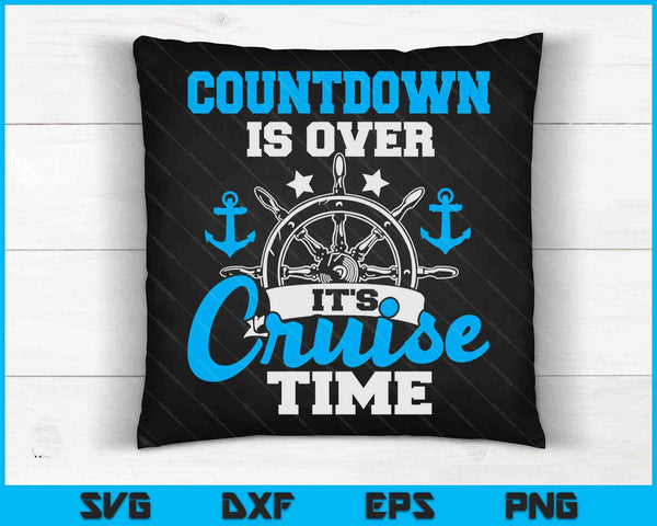 Countdown Is Over It's Cruise Time - Cruising Lover Cruiser SVG PNG Digital Cutting Files