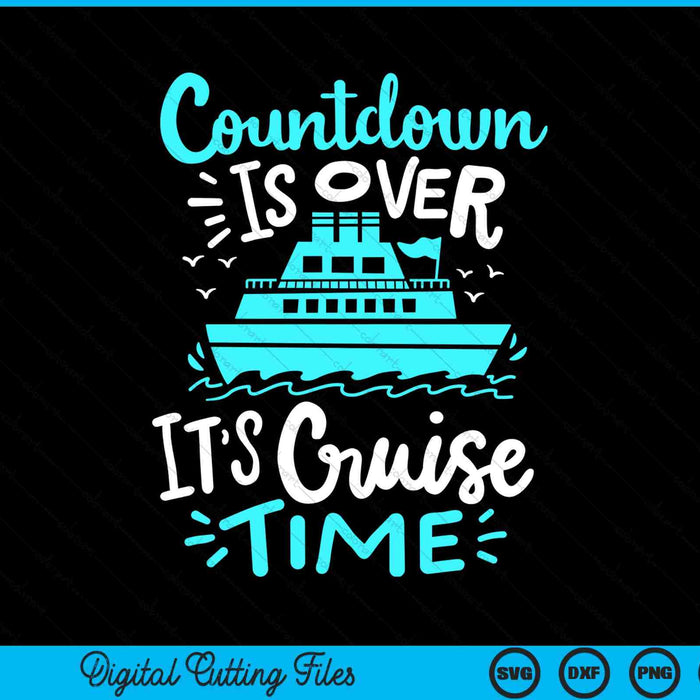 Countdown Is Over It’s Cruise Time Cruise Vacation SVG PNG Digital Cutting Files