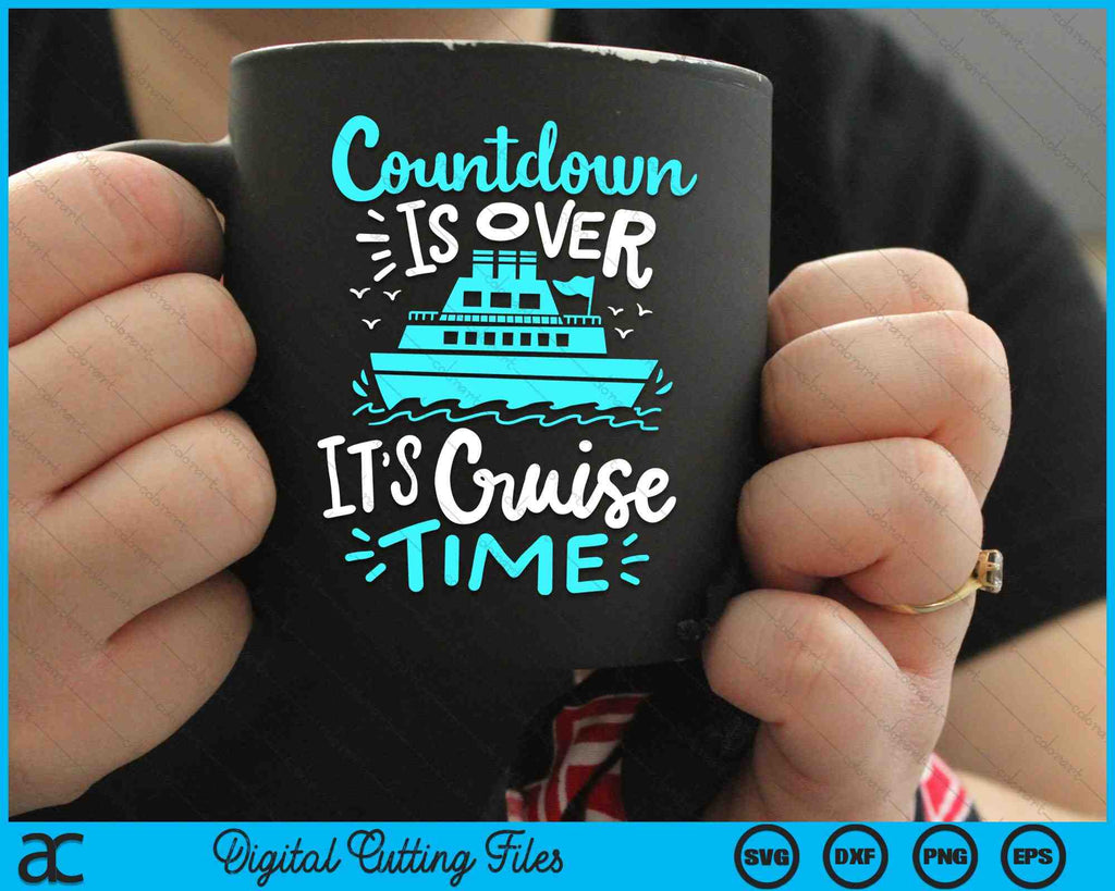 Countdown Is Over It’s Cruise Time Cruise Vacation SVG PNG Files ...