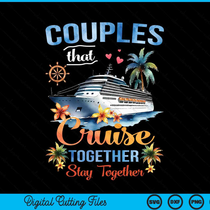 Couples That Cruise Together Stay Together Couples Cruising SVG PNG Digital Cutting Files