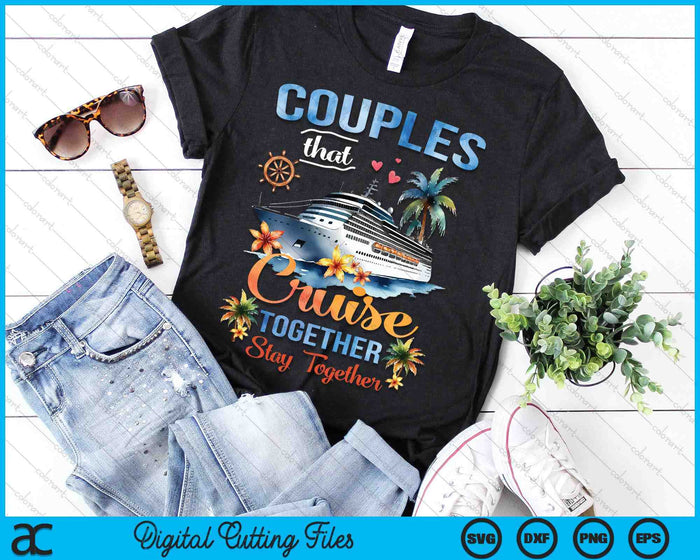 Couples That Cruise Together Stay Together Couples Cruising SVG PNG Digital Cutting Files