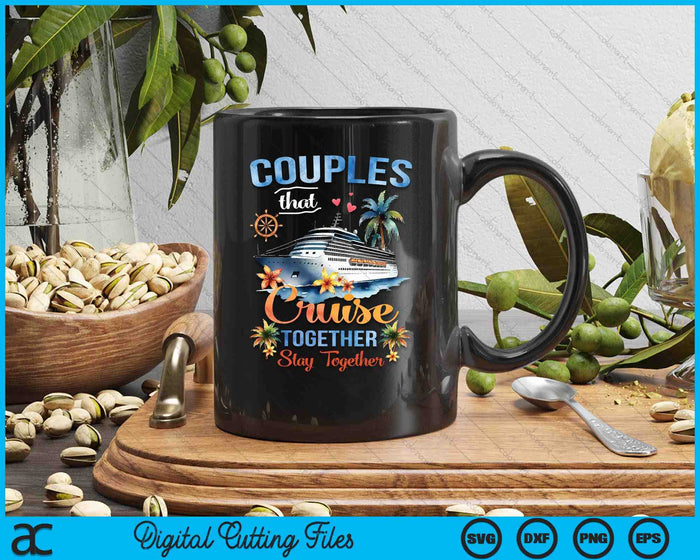 Couples That Cruise Together Stay Together Couples Cruising SVG PNG Digital Cutting Files