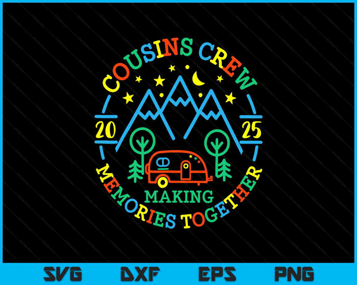 Cousin Crew Making Memories 2025 Family Reunion Trip Camping SVG PNG Digital Printable Files