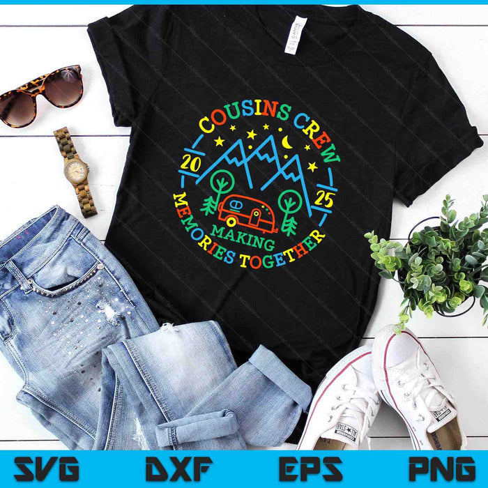 Cousin Crew Making Memories 2025 Family Reunion Trip Camping SVG PNG Digital Printable Files
