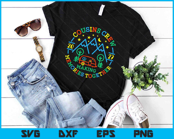 Cousin Crew Making Memories 2027 Family Reunion Trip Camping SVG PNG Digital Printable Files