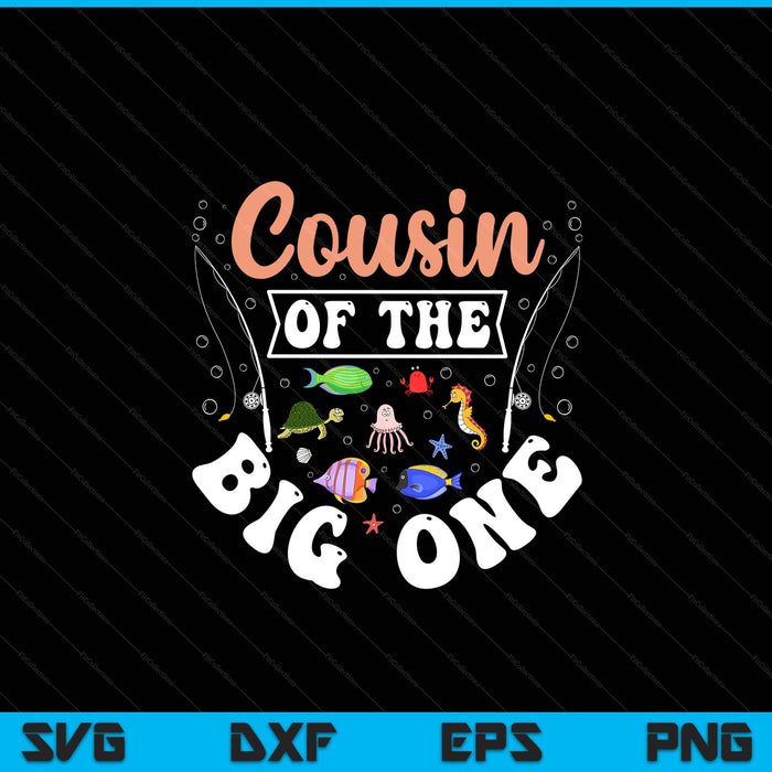 Cousin of the big one fishing birthday party celebration SVG cut file