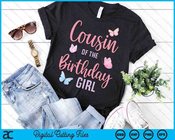 Cousin Of The Birthday Girl Butterfly Party Matching Family SVG PNG Digital Printable Files