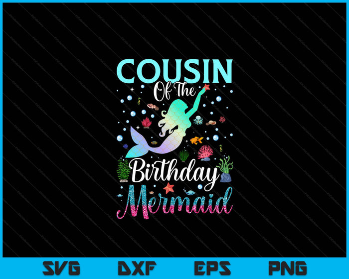 Cousin Of The Birthday Mermaid Funny Matching Family Party SVG PNG Digital Printable Files