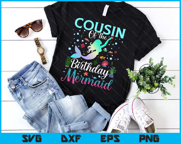 Cousin Of The Birthday Mermaid Funny Matching Family Party SVG PNG Digital Printable Files