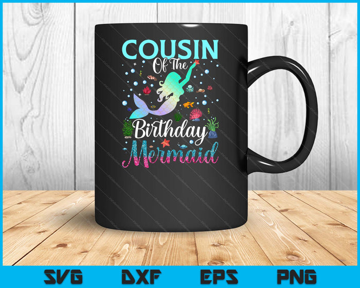 Cousin Of The Birthday Mermaid Funny Matching Family Party SVG PNG Digital Printable Files