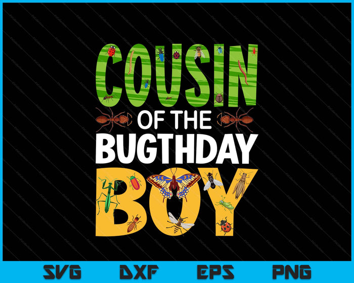 Cousin Of The Bugthday Boy Bug Themed Birthday Party Insects SVG PNG Digital Printable Files