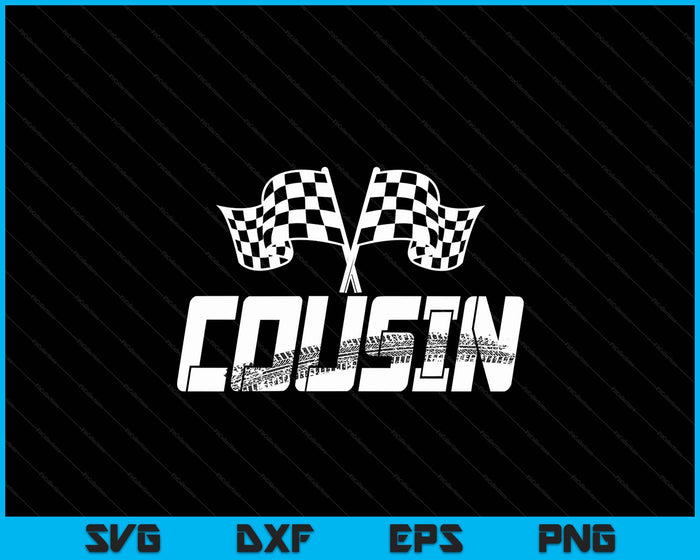 Cousin Pit Crew Family Racing Birthday Race Car SVG PNG Digital Printable Files