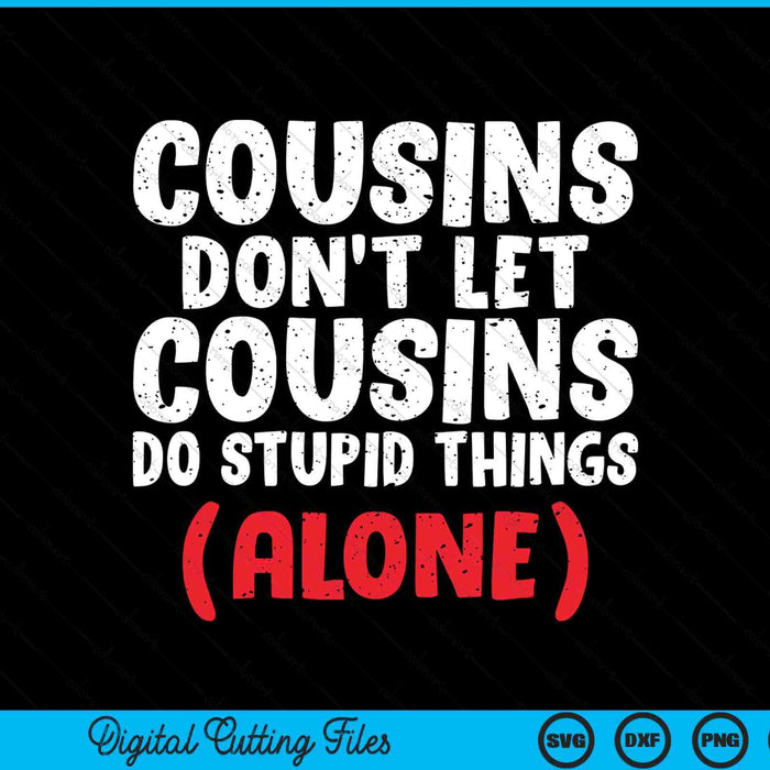 Cousins don't let cousins do stupid things alone cousin SVG cut file