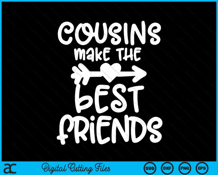 Cousins Make The Best Friends Toddler Crew SVG PNG Digital Printable Files