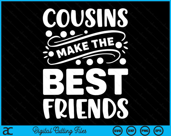 Cousins Make the Best Friends Toddler Crew SVG PNG Digital Cutting Files