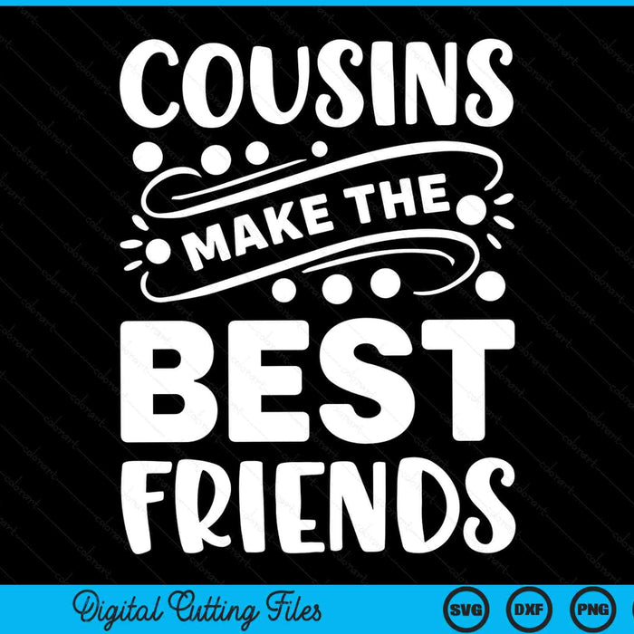 Cousins make the best friends toddler crew SVG cut file
