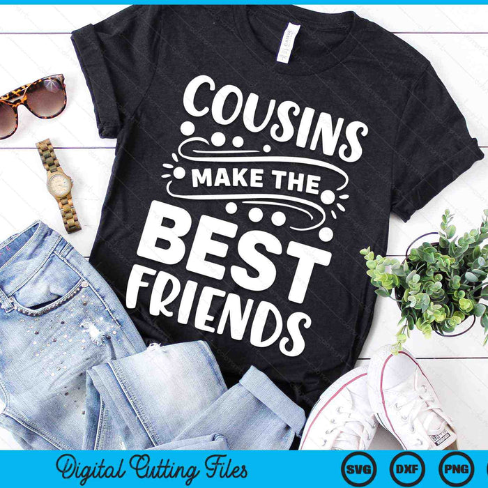 Cousins Make the Best Friends Toddler Crew SVG PNG Digital Cutting Files