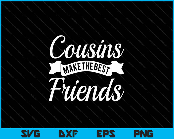 Cousins make the best friends SVG PNG Cutting Printable Files