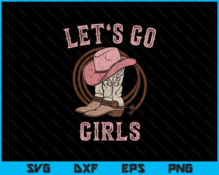 Cowboyhoed laarzen Let's Go Girls Western Cowgirls SVG PNG snijden afdrukbare bestanden