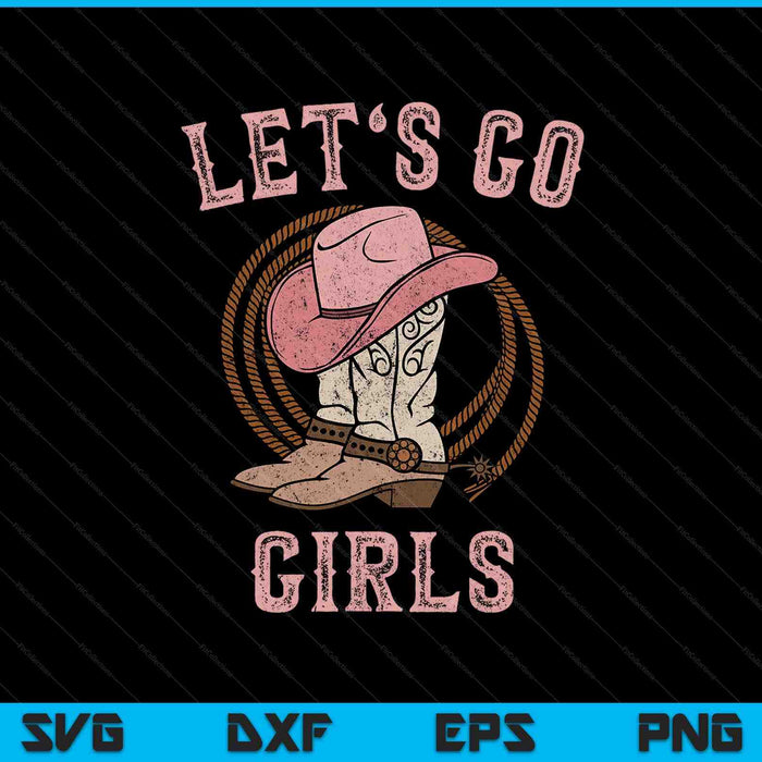 Botas de sombrero de vaquero Let's Go Girls Western Cowgirls SVG PNG Cortando archivos imprimibles