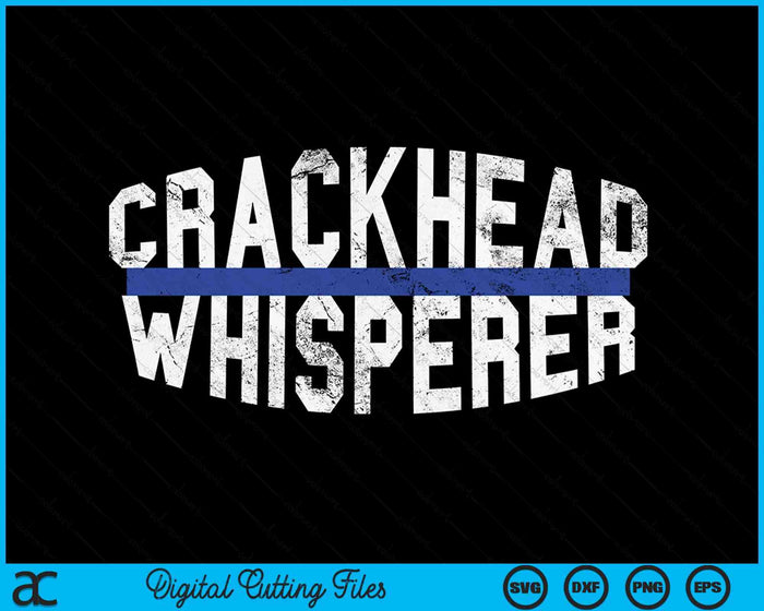 Crackhead Whisperer Funny Police Sheriff Cop Law Enforcement SVG PNG Digital Printable Files