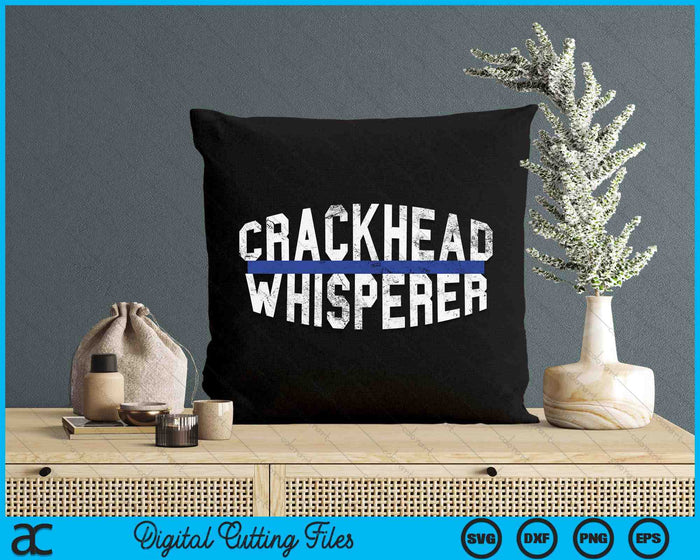 Crackhead Whisperer Funny Police Sheriff Cop Law Enforcement SVG PNG Digital Printable Files