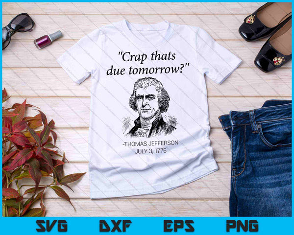 Mierda que vence mañana Thomas Jefferson SVG PNG cortando archivos imprimibles - on a t-shirt
