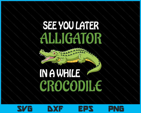 Crocodiles see you later alligator in a while crocodile SVG cut file