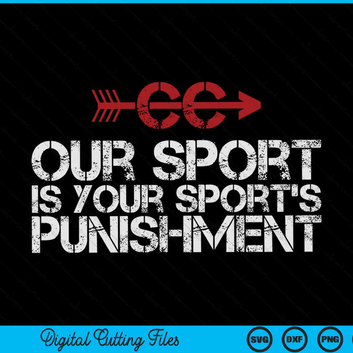 Cross country our sport is your sport's punishment SVG cut file