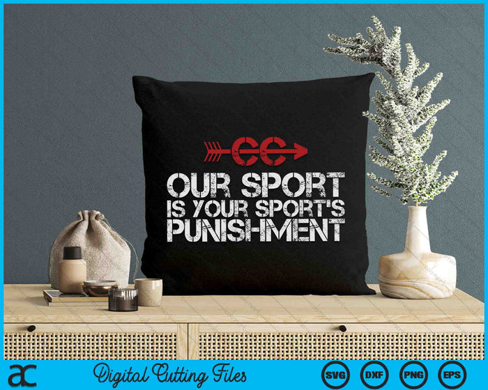 Cross Country Our Sport Is Your Sport's Punishment SVG PNG Digital Cutting Files