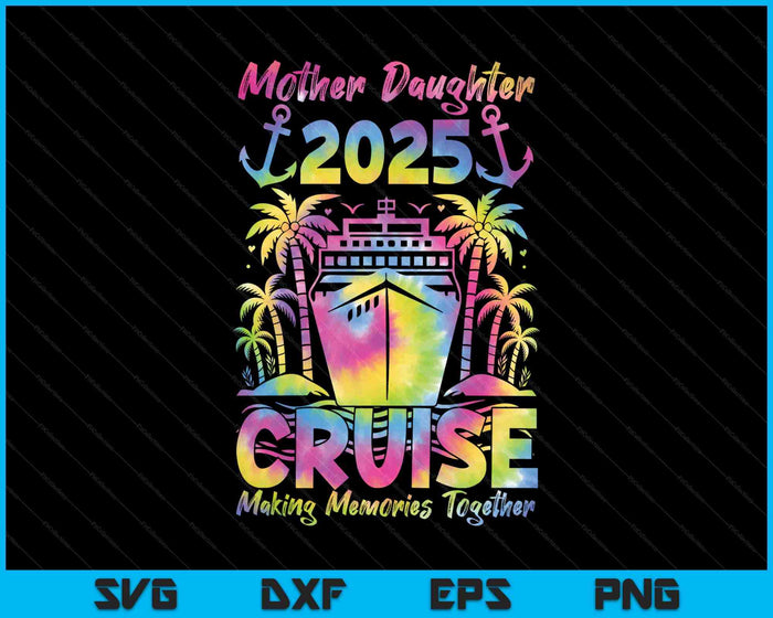 Cruise Mother Daughter Trip 2025 Funny Mom Daughter Vacation SVG PNG Digital Printable Files