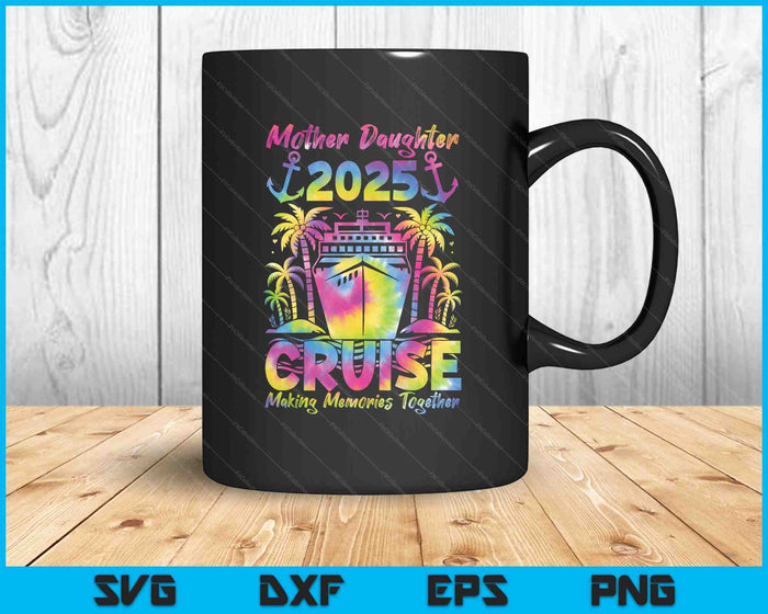Cruise Mother Daughter Trip 2025 Funny Mom Daughter Vacation SVG PNG Digital Printable Files