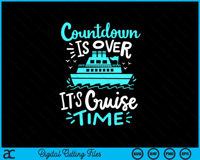 Cruise Vacation Countdown Is Over It’s Cruise Time SVG PNG Digital Cutting Files