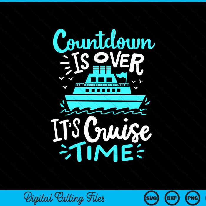 Cruise Vacation Countdown Is Over It’s Cruise Time SVG PNG Digital Cutting Files