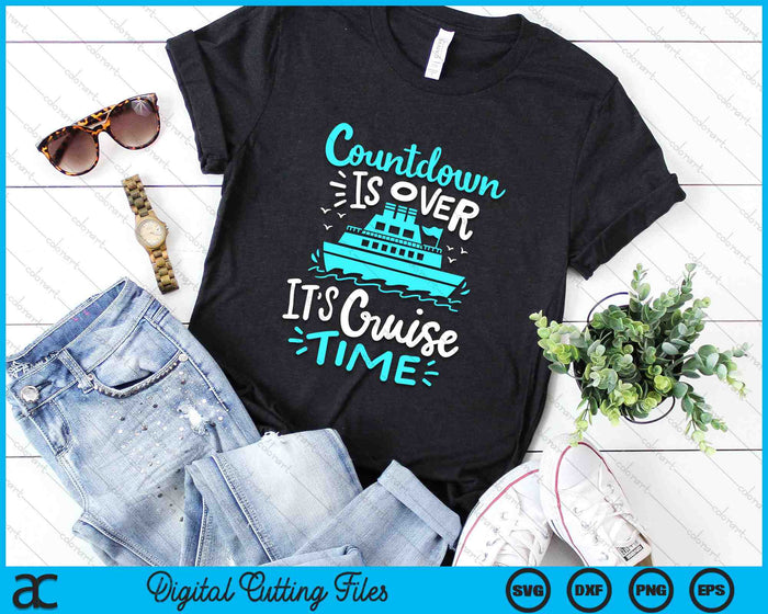 Cruise Vacation Countdown Is Over It’s Cruise Time SVG PNG Digital Cutting Files