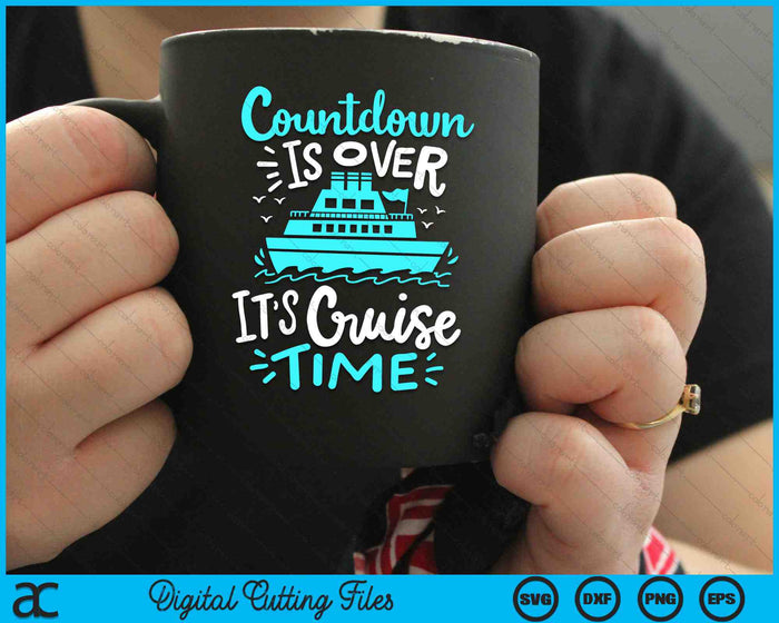Cruise Vacation Countdown Is Over It’s Cruise Time SVG PNG Digital Cutting Files