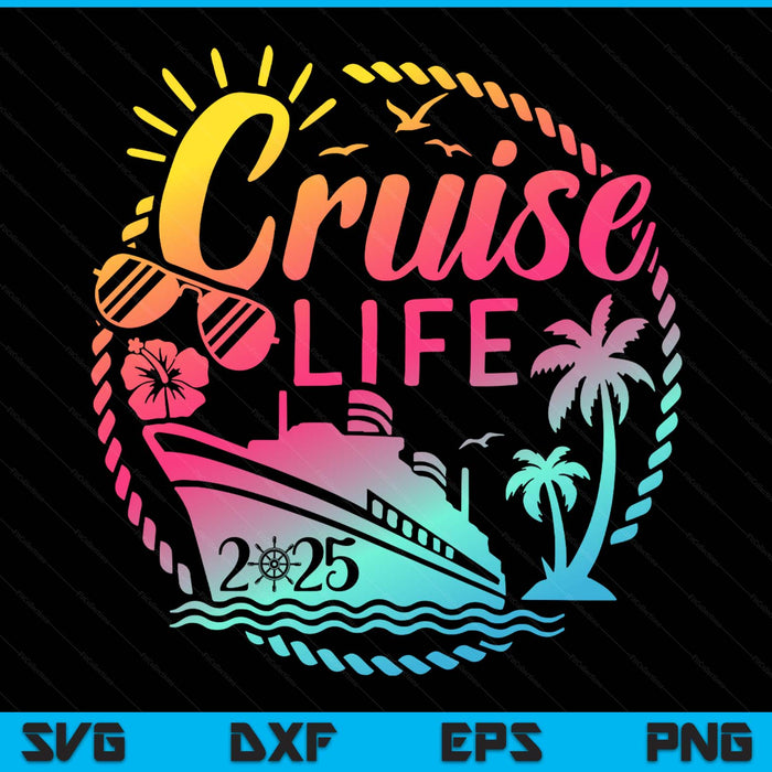 Cruise life 2025 Family Cruisin Boat Vacation Ship Trip SVG PNG Digital Printable Files