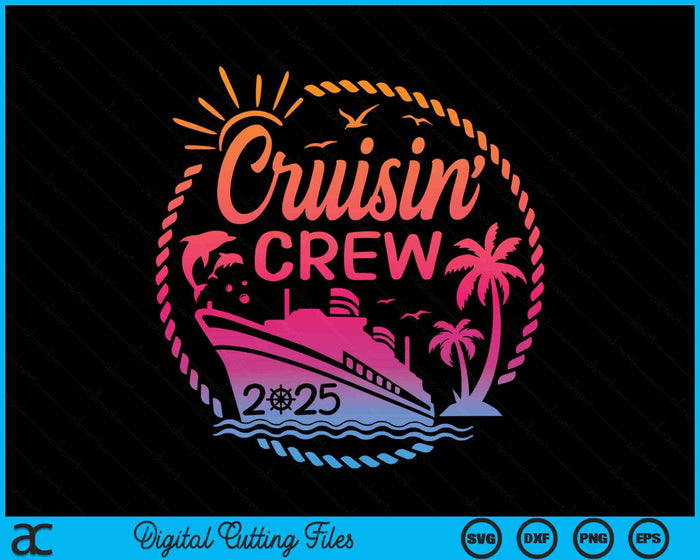 Cruisin Crew 2025 Summer Vacation Trip Funny Matching Group SVG PNG Digital Cutting Files