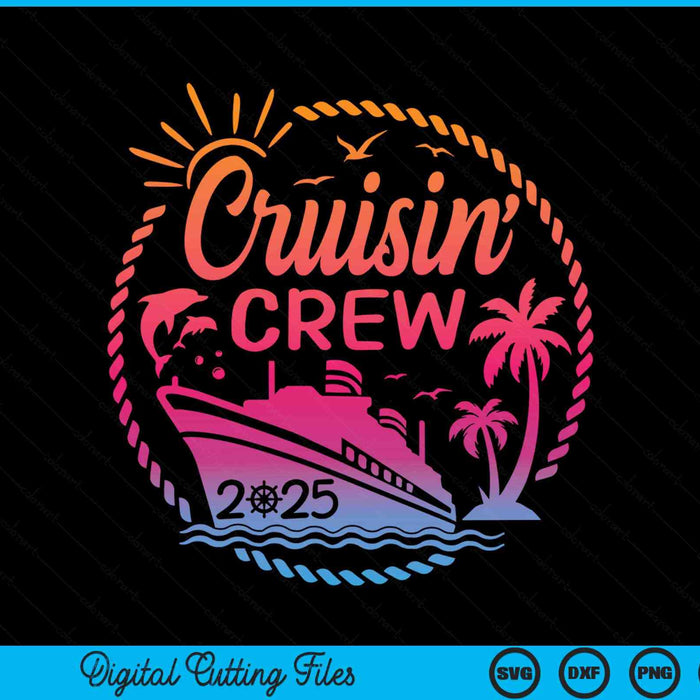 Cruisin Crew 2025 Summer Vacation Trip Funny Matching Group SVG PNG Digital Cutting Files