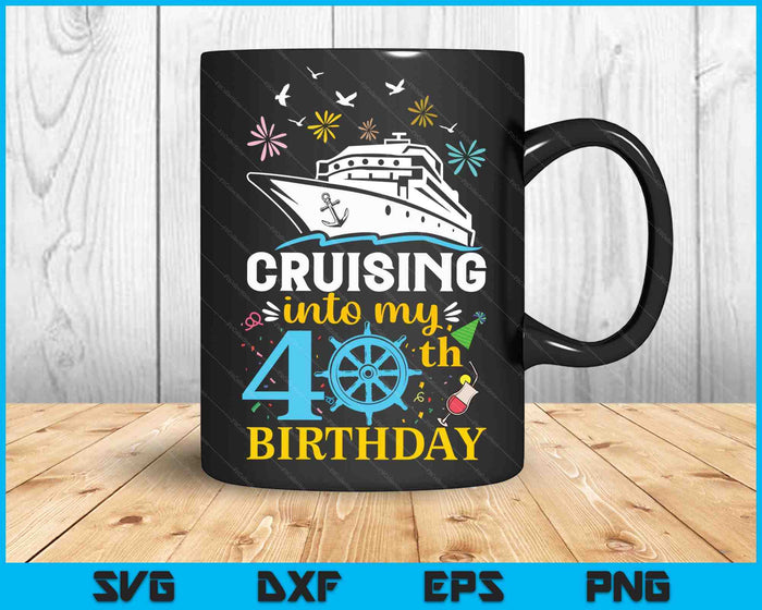 Cruising Into My 40th Birthday 40 Year Old Cruise Birthday SVG PNG Digital Cutting Files